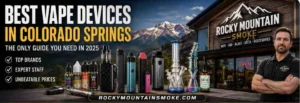 Best Vape Devices & Accessories in Colorado